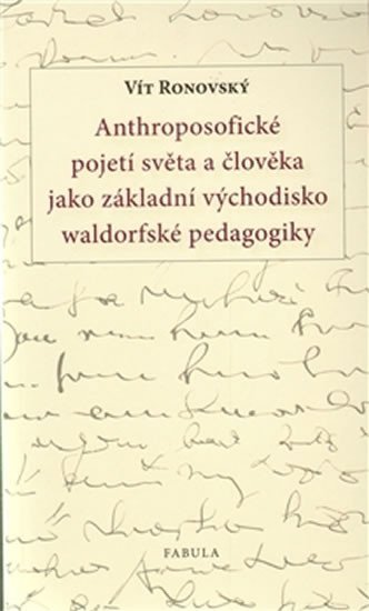 Levně Anthroposofické pojetí světa a člověka jako základní východisko waldorfské pedagogiky - Vít Ronovský