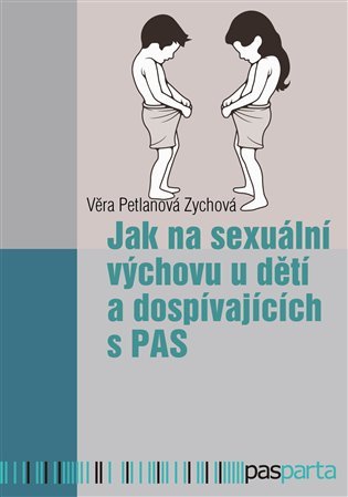 Levně Jak na sexuální výchovu u dětí a dospívajících s PAS - Zychová Věra Petlanová