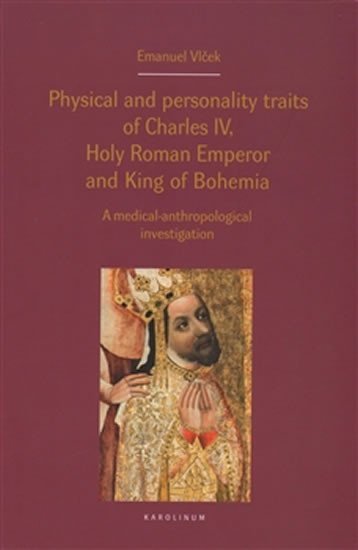 Levně Physical and personality traits of Charles IV Holy Roman Emperor and King of Bohemia - Emanuel Vlček