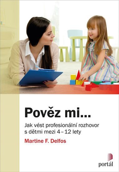 Pověz mi... - Jak vést profesionální rozhovor s dětmi mezi 4-12 lety - Martine F. Delfos