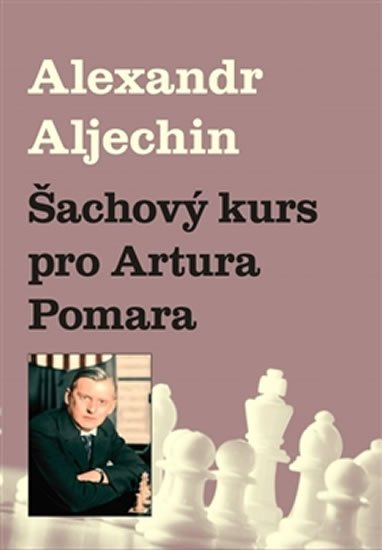 Levně Šachový kurz pro Artura Pomara - Alexandr Aljechin