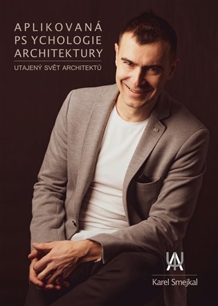Levně Aplikovaná psychologie architektury - Utajený svět architektů - Karel Smejkal