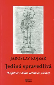 Levně Jediná spravedlivá - Jaroslav Kojzar