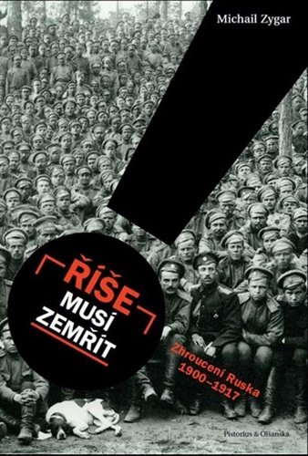 Levně Říše musí zemřít - Zhroucení Ruska 1900-1917 - Michail Zygar