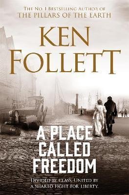 Levně A Place Called Freedom: A Vast, Thrilling Work of Historical Fiction - Ken Follett