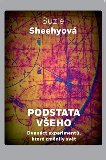 Levně Podstata všeho - Dvanáct experimentů, které změnily svět - Suzie Sheehyová