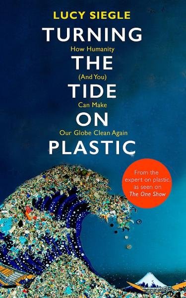 Levně Turning the Tide on Plastic: How Humanity (And You) Can Make Our Globe Clean Again - Lucy Siegle