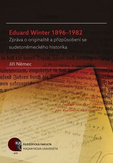 Levně Eduard Winter 1896–1982: Zpráva o originalitě a přizpůsobení se sudetoněmeckého historika - Jiří Němec