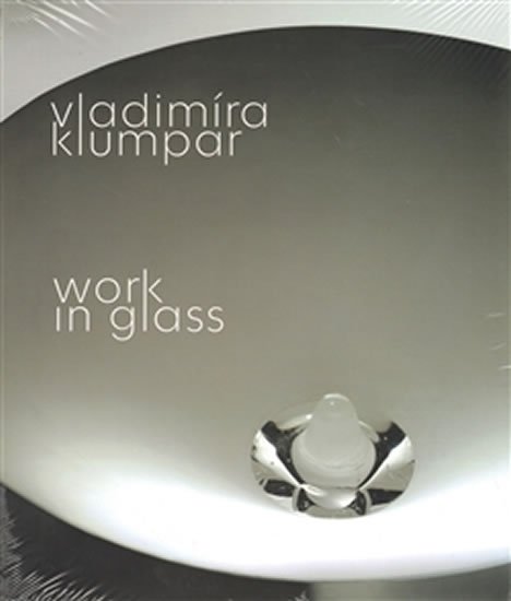 Levně Vladimíra Klumpar - Work in Glass (ČJ, AJ) - Vladimíra Klumpar