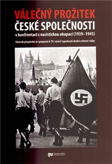 Levně Válečný prožitek české společnosti v konfrontaci s nacistickou okupací - kolektiv autorů