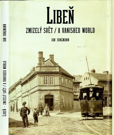 Levně Libeň, zmizelý svět / A Vanished World - Jan Jungmann