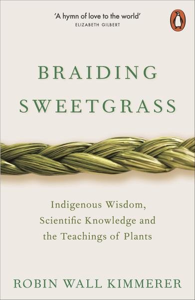 Levně Braiding Sweetgrass : Indigenous Wisdom, Scientific Knowledge and the Teachings of Plants - Robin Wall Kimmerer