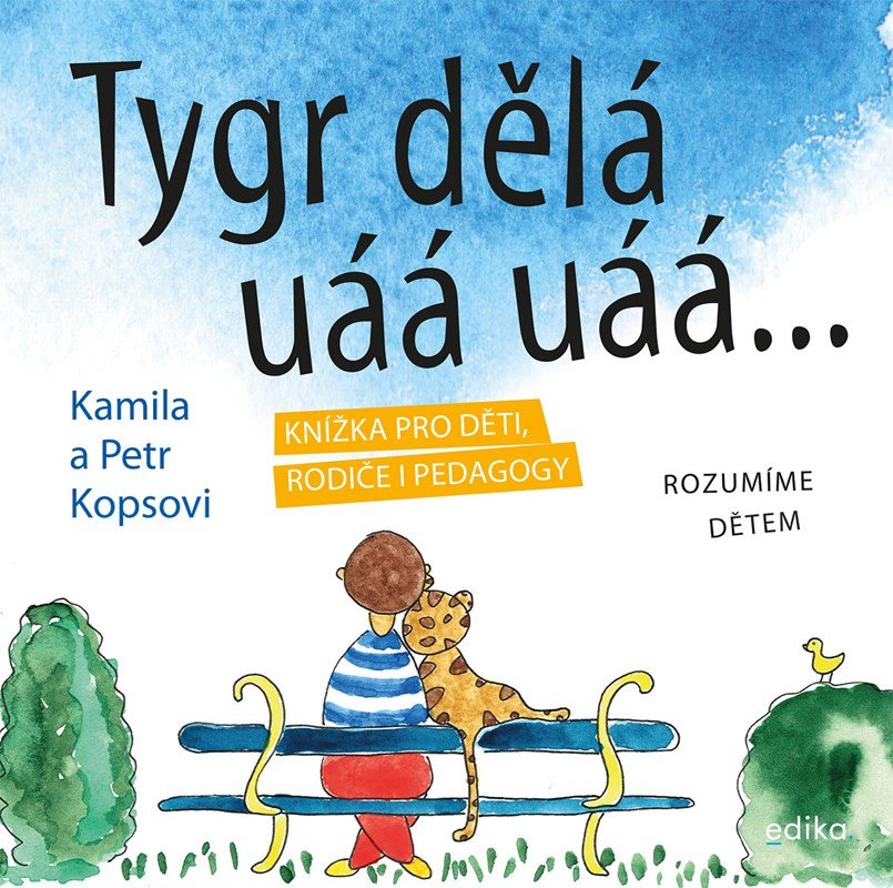 Tygr dělá uáá uáá … - Knížka pro děti, rodiče i pedagogy - Kamila a Petr Kopsovi