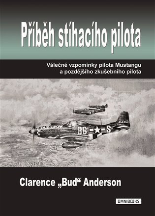 Levně Příběh stíhacího pilota - Válečné vzpomínky pilota Mustangu a pozdějšího zkušebního pilota - Clarence Anderson