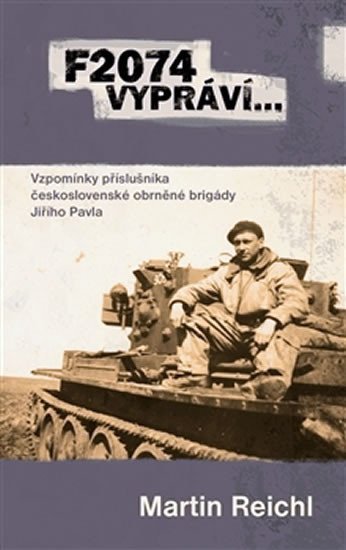 Levně F2074 vypráví… - Vzpomínky příslušníka československé obrněné brigády Jiřího Pavla - Martin Reichl