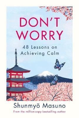Levně Don´t Worry : 48 Lessons on Achieving Calm - Shunmyo Masuno