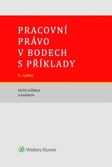 Pracovní právo v bodech s příklady, 5. vydání - Petr Hůrka