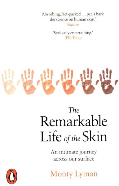 The Remarkable Life of the Skin : An intimate journey across our surface - Monty Lyman
