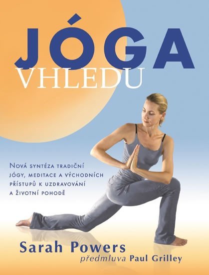 Levně Jóga vhledu - Nová syntéza tradiční jógy, meditace a východních přístupů k uzdravování a životní pohodě - Sarah Powers