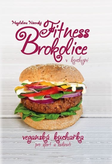 Fitness brokolice v kuchyni - Veganská kuchařka pro sport a hubnutí - Magdalena Nácovská