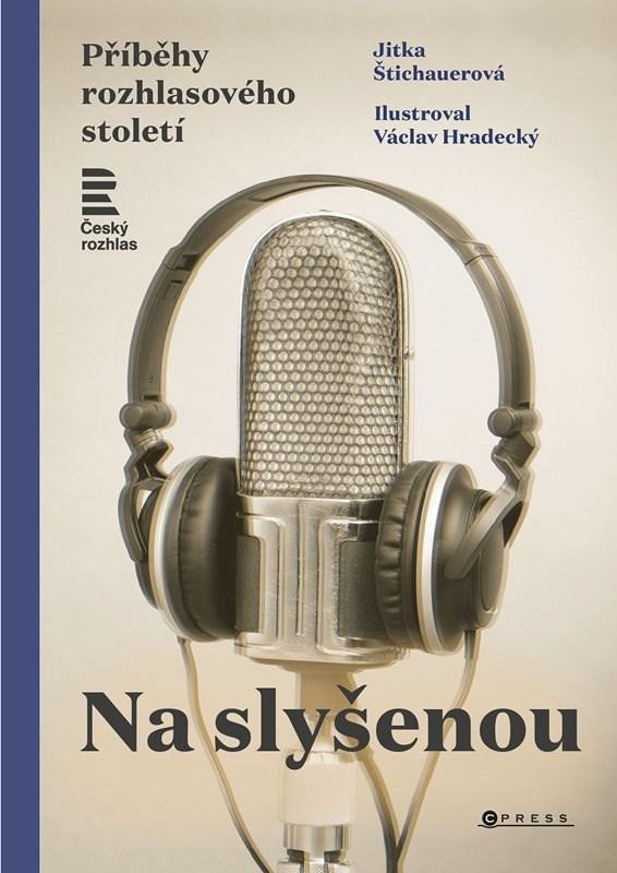 Levně Na slyšenou - Příběhy rozhlasového století - Jitka Štichauerová
