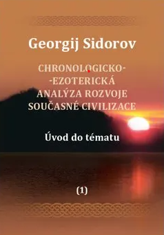 Chronologicko-ezoterická analýza rozvoje současné civilizace Díl 1. Úvod do tématu - Georgij Aleksejevič Sidorov