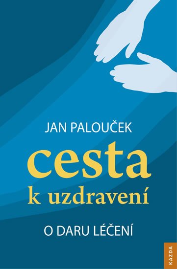 Levně Cesta k uzdravení - O daru léčení - Jan Palouček
