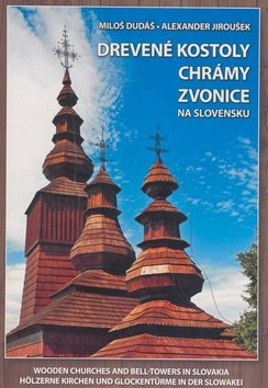 Levně Drevené kostoly chrámy zvonice na Slovensku - Miloš Dudáš; Alexander Jiroušek