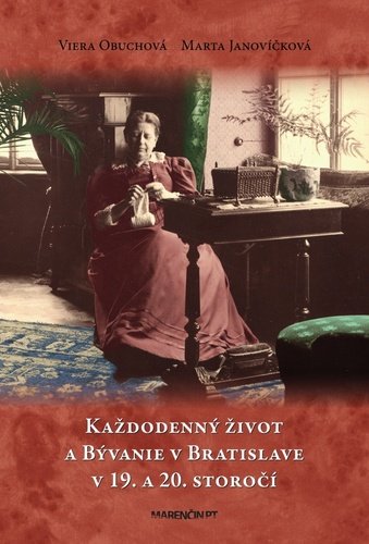 Levně Každodenný život a bývanie v Bratislave v 19. a 20. storočí - Viera Obuchová; Marta Janovíčková