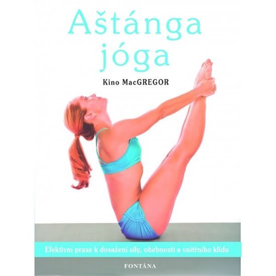 Levně Aštánga jóga - Efektivní praxe k dosažení síly, ohebnosti a vnitřního klidu - Kino MacGregor
