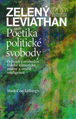 Levně Zelený Leviathan aneb Poetika politické svobody - Průvodce svobodou v době klimatické změny a umělé inteligence - Mark Coeckelbergh