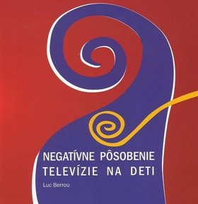Levně Negatívne pôsobenie televízie na deti - Luc Berrou