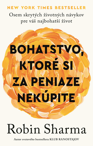 Levně Bohatstvo, ktoré si za peniaze nekúpite - Robin Sharma