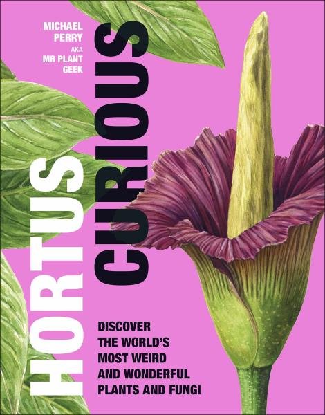 Levně Hortus Curious: Discover the World's Most Weird and Wonderful Plants and Fungi - Michael Perry