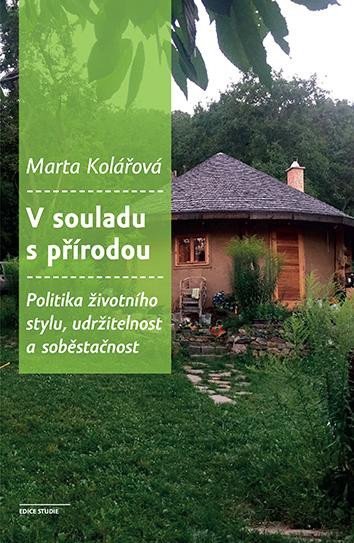 Levně V souladu s přírodou - Politika životního stylu, udržitelnost a soběstačnost - Marta Kolářová