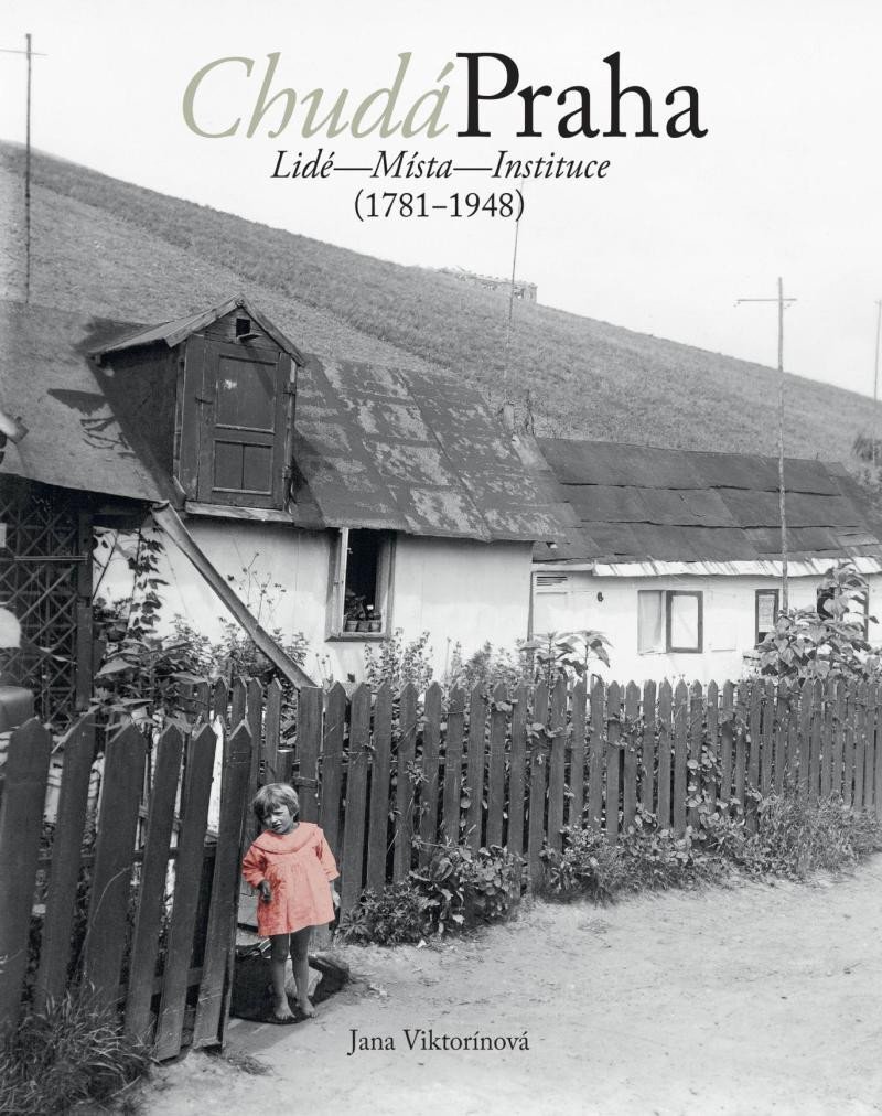 Levně Chudá Praha: Lidé - Místa - Instituce (1781-1948) - Jana Viktorínová