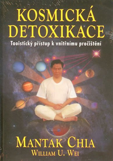 Kosmická detoxikace - Taoistický přístup k vnitřnímu pročištění - Mantak Chia