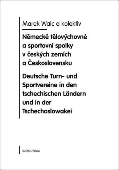 Levně Německé tělovýchovné a sportovní spolky v českých zemích a Československu - Marek Waic