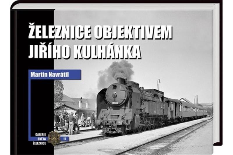Levně Železnice objektivem Jiřího Kulhánka - Martin Navrátil