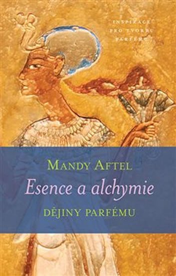 Levně Esence a alchymie - Dějiny parfému - Mandy Aftel