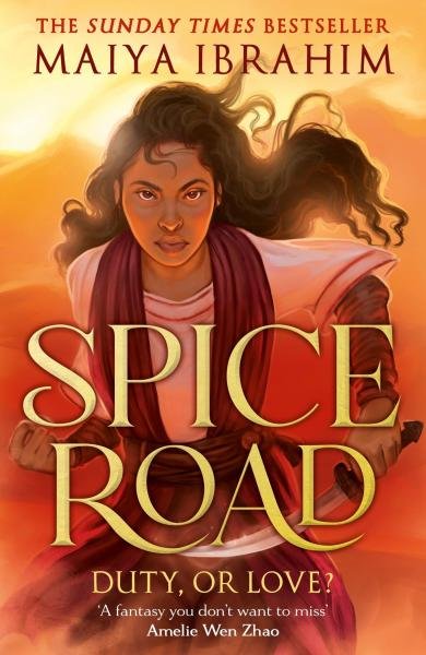 Spice Road: A Sunday Times bestselling YA fantasy set in an Arabian-inspired land - Maiya Ibrahim