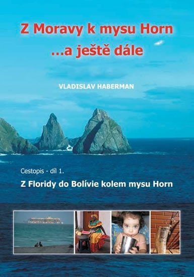 Levně Z Moravy k mysu Horn … a ještě dále 1. - Z Floridy do Bolívie kolem mysu Horn - Vladislav Haberman