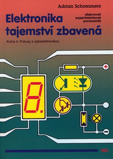 Levně Elektronika tajemství zbavená - Kniha 4: Pokusy s optoelektronikou - Adrian Schommers
