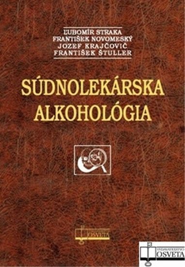 Levně Súdnolekárska alkohológia - Ľubomír Straka; František Novomeský; Jozef Krajčovič