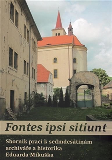 Levně Fontes ipsi sitiunt - Sborník prací k sedmdesátinám archiváře a historika Eduarda Mikuška - Petr Kopička