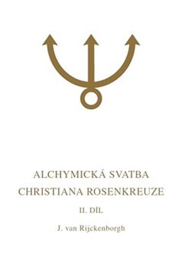 Alchymická svatba Christiana Rosenkreuze II.díl - Rijckenborgh Jan van