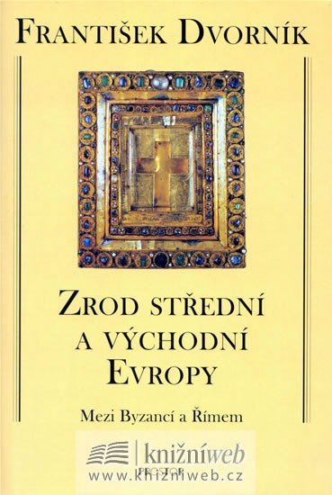 Levně Zrod střední a východní Evropy - Mezi Byzancí a Římem - František Dvorník