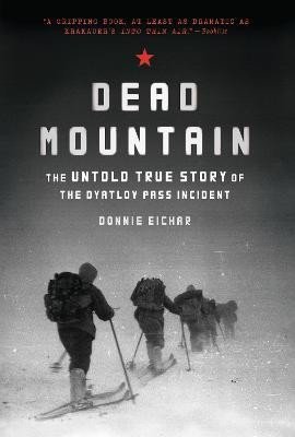 Levně Dead Mountain: The Untold True Story of the Dyatlov Pass Incident - Donnie Eichar