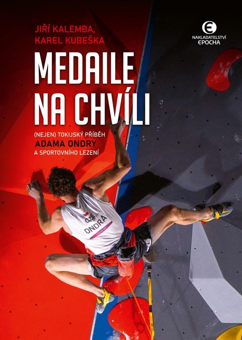 Levně Medaile na chvíli - (Nejen) tokijský příběh Adama Ondry a sportovního lezení - Karel Kubeška