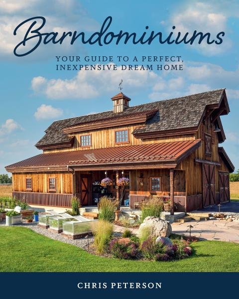 Barndominiums: Your Guide to a Perfect, Inexpensive Dream Home - Chris Peterson
